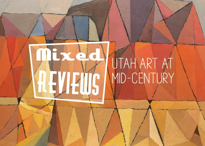 Mixed Reviews. Utah Art at Mid-Century. 