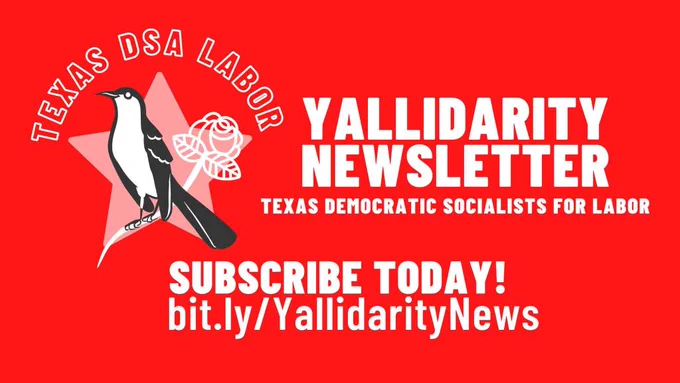 A bird and a rose on a background of a star, labeled Texas DSA Labor. It also says Yallidarity Newsletter: Texas Democratic Socialists for Labor. Subscribe Today! With the URL bit.ly/YallidarityNews