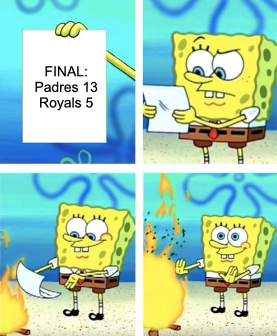 A meme featuring SpongeBob throwing a piece of paper that reads "FINAL: Padres 13, Royals 5" in the fire.