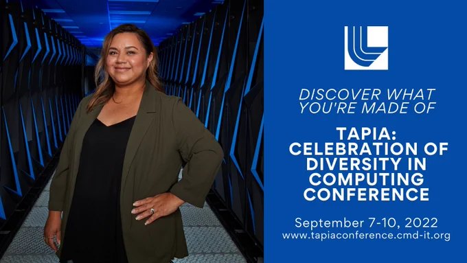 On the left: LLNL employee posing in between supercomputers. On the right (text): LLNL logo with "Discover what you're made of. TAPIA: Celebration of Diversity in Computing Conference. September 7-10, 2022" with the event website. 