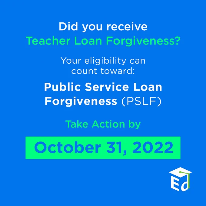 Did you receive Teacher Loan Forgiveness? Your eligibility can count towards PSLF - Take Action by October 31, 2022