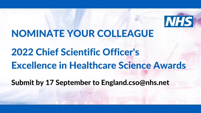 Nominate your colleague. 2022 Chief Scientific Officer's Excellence in Healthcare Science Awards. Submit by 17 September to England.cso@nhs.net