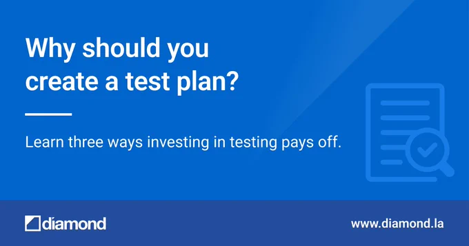 Why should you create a test plan?