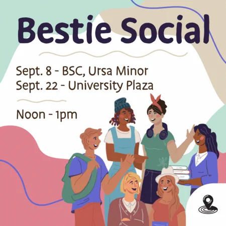 Graphic that reads "Bestie Social, Sept. 8 BSC - Ursa Minor, Sept. 22 University Plaza, Noon-1PM".