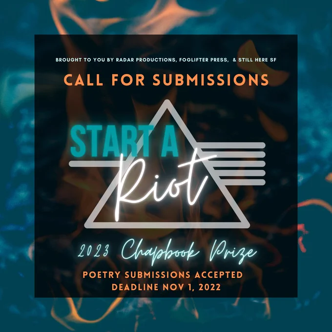 A blue-ish background with flames and a half-transparent black square in the middle. Inside the square is the “Start a Riot!” logo and the text “2023 Chapbook Prize” in a glowing white font. At the top of the square is the text "Call for Submissions" in orange, and at the bottom is the text "Poetry Submissions Accepted, Deadline Nov 1, 2022" in the same color. 
