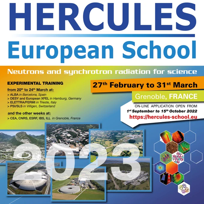 HERCULES EUROPEAN SCHOOL is a five weeks course coordinated by the Université Grenoble Alpes (UGA). The school provides training for students, postdoctoral and senior scientists from European and non-European universities and laboratories, in the field of Neutrons, X-ray Synchrotron Radiation, and Free Electron Laser for condensed matter studies (Biology, Chemistry, Physics, Materials Science, Geosciences, Industrial applications). Neutron and X-ray science is integrated with complementary techniques like (but not only) optical and electron microscopy, NMR, optical and THz spectroscopy.

It includes lectures, practicals, tutorials, and visits of Large Facilities: ALBA in Barcelona, KIT in Karlsruhe, DESY and European XFEL in Hamburg, Elettra and FERMI in Trieste, ESRF and ILL in Grenoble, SOLEIL in Paris-Saclay, and PSI in Villigen.