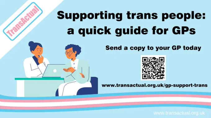 'Supporting trans patients: a quick guide for GP Surgery staff'. https://www.transactual.org.uk/gp-support-trans 
Image credit to Trans Actual @TransActualUK