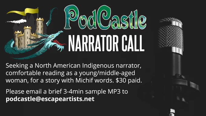 PodCastle Narrator Call:

Seeking a North American Indigenous narrator, comfortable reading as a young/middle-aged woman, for a story with Michif words. $30 paid.

Please email a brief 3-4min sample MP3 to podcastle@escapeartists.net