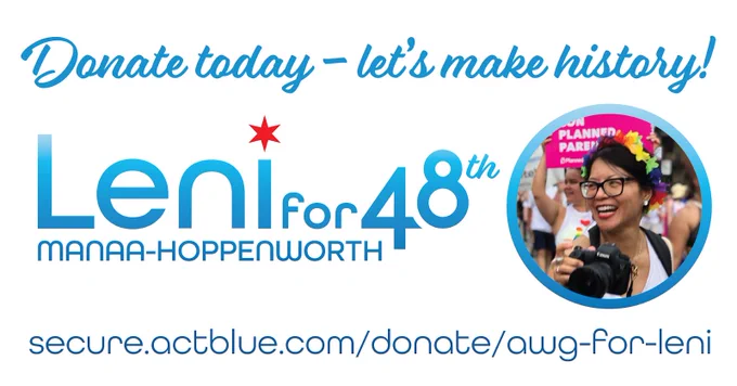 Text: Donate today — let's make history!
Leni Manaa-Hoppenworth for 48th 

secure.actblue.com/donate/awg-for-leni

Small circular picture of Leni smiling and holding her camera with a rainbow colored crown of flowers on her head.