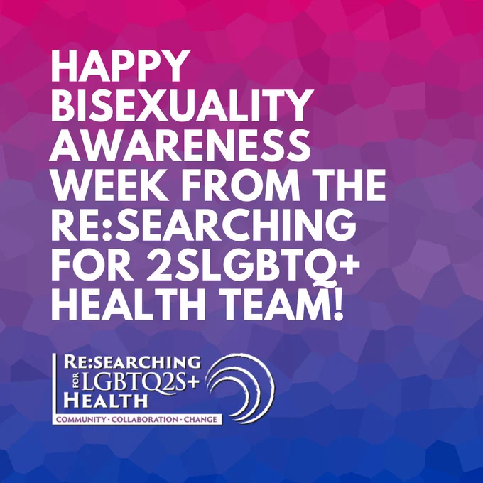 Bisexual flag (pink, purple, and blue horizontal stripes) background with white text and our team's logo at the bottom. Text reads: Happy Bisexuality Awareness Week from the Re:Searching for 2SLGBTQ  Health team! 