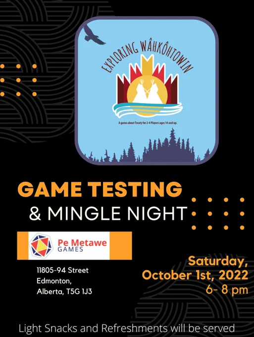 A logo for "Exploring Wahkohtowin" a game about Treaty for 2-4 players ages 14  sits on a black background. Text explains that a Game Testing and Mingle Night is taking place Saturday, October 1 from 6-8pm at Pe Metawe Games. Light Snacks and Refreshments will be served.
