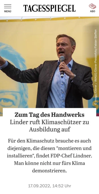 Screenshot von Tagesspiegel-Artikel mit Bild von Christian Lindner und folgendem Text: Zum Tag des Handwerks: Linder ruft Klimaschützer zu Ausbildung auf

Für den Klimaschutz brauche es auch diejenigen, die diesen “montieren und installieren“, findet FDP-Chef Lindner. Man könne nicht nur fürs Klima demonstrieren.