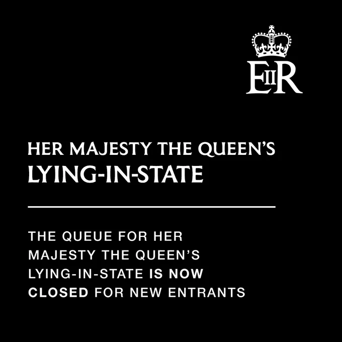 Asset with text: Her Majesty the Queen's Lying-In-State. The queue for Her Majesty the Queen's Lying-in-State is now closed for new entrants.