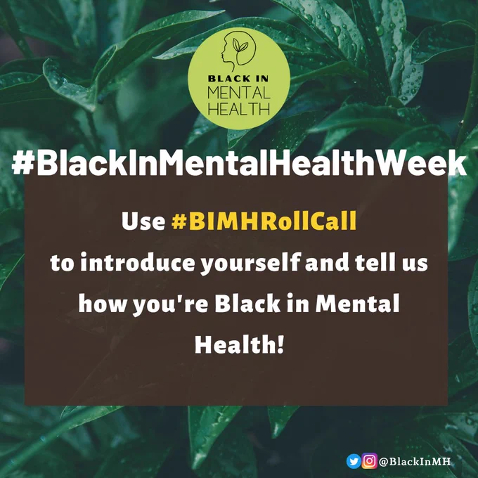 Plant background. Green Black in Mental Health Symbol. Text reads #BlackInMentalHealthWeek. Use #BIMHRollCall to introduce yourself and tell us how you're Black in Mental Health!