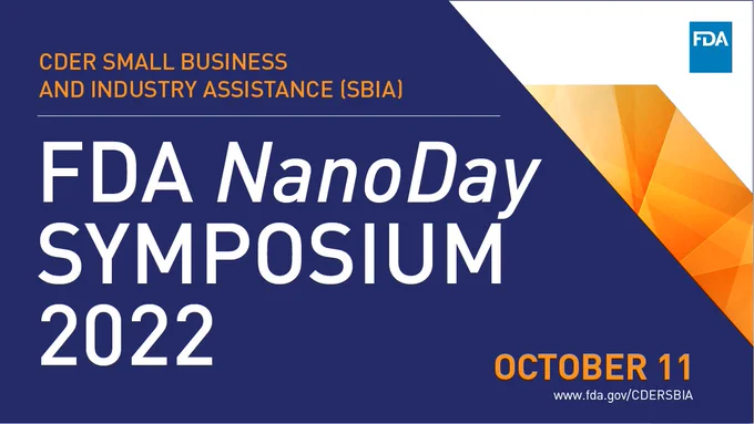 Text graphic with FDA logo in corner. Text states CDER Small Business and Industry Assistance (SBIA) FDA NanoDay Symposium 2022 October 11 www.fda.gov/CDERSBIA