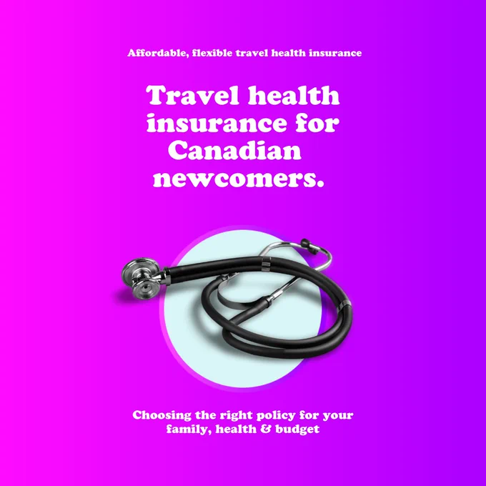 Affordable, flexible travel health insurance: Travel health insurance for Canadian newcomers. Choosing the right policy for your family, health & budget