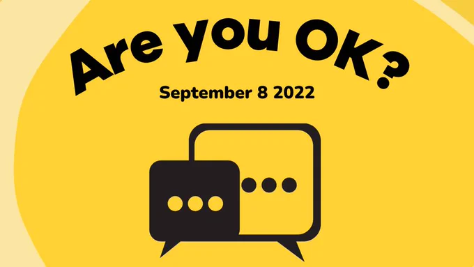 Image description: black text on a yellow background with speech bubbles in the centre. Text in image: 'Are you OK? September 8 2022'.