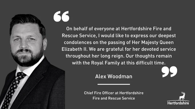 A black and white image of chief fire officer Alex Woodman with his quote: “On behalf of everyone at Hertfordshire Fire and Rescue Service, I would like to express our deepest condolences on the passing of Her Majesty Queen Elizabeth II. We are grateful for her devoted service throughout her long reign. Our thoughts remain with the Royal Family at this difficult time.”