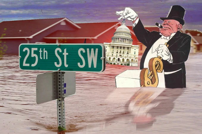 A picture of a flooded suburban street with a streetsign reading '25th St SW' protruding from the water; behind it is a Soviet editorial cartoon of a cigar-chomping plutocrat. He is standing before a control box with a large, dollar-sign-shaped lever. He is pulling the lever. He holds up one gloved hand. Dangling from that hand is the US Capital Dome.


Image:
MrT HK (modified)
https://www.flickr.com/photos/mrthk/13702914634

CC BY 2.0
https://creativecommons.org/licenses/by/2.0/