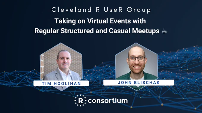 Image of Tim and John with text Cleveland R UseR Group Taking on Virtual Events with Regular Structured and Casual Meetups 