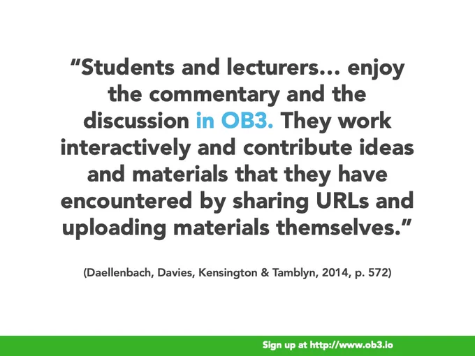 This image contains a quote that says “Students and lecturers… enjoy the commentary and the discussion in OB3. They work interactively and contribute ideas and materials that they have encountered by sharing URLs and uploading materials themselves.” (Daellenbach, Davies, Kensington & Tamblyn, 2014, p. 572)
