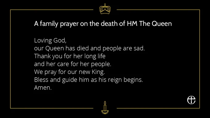 Loving God, 
our Queen has died and people are sad.
Thank you for her long life and her care for her people.
We pray for our new King.
Bless and guide him as his reign begins. 
Amen.