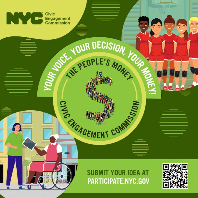 On a green colored background reads the words Your Voice, Your Decision, Your Money! The People's Money Civic Engagement Commission. Submit your idea at participate.nyc.gov. The top right corner of the image shows a group of diverse children wearing red athletic t-shirts and shorts in the top right corner, and in the lower left corner a black woman in a wheelchair holding out a tablet computer to a light skinned woman standing next to her. Amidst the text in center of the image is a dollar sign symbol, which we see is made of many small people standing together to create the dollar sign's shape.