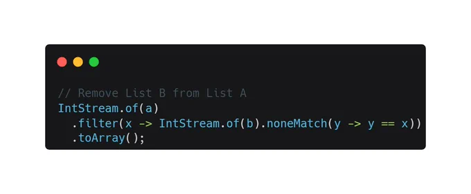 // Remove List B from List A
IntStream.of(a)
  .filter(x -> IntStream.of(b).noneMatch(y -> y == x))
  .toArray();