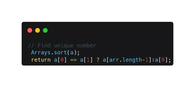 // Find unique number
 Arrays.sort(a);
 return a[0] == a[1] ? a[arr.length-1]:a[0];