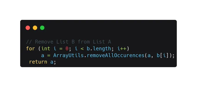 // Remove List B from List A
for (int i = 0; i < b.length; i  )
     a = ArrayUtils.removeAllOccurences(a, b[i]);
 return a;