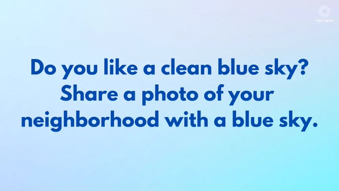 [REPOST] 
Do you like a clean blue sky? 
Share a photo of your neighborhood with a blue sky.
#TheAirWeShare　 #BlueNotBlue

(Reposted with Spelling correction）