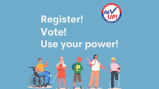 Register! Vote! Use your power! Five people of different abilities are together. Red, white and blue logo for Rev Up!