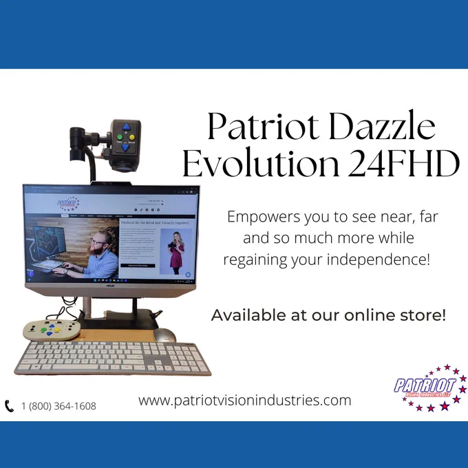 The graphic contains a white background with blue header and footer. A photo of the Patriot Dazzle Evolution 24FHD is displayed in the middle left. Text reading, "Patriot Dazzle Evolution 24FHD empowers you to see near, far and so much more while regaining your independence. Available at our online store!". The Patriot Vision Industries phone number, website and logo is located across the bottom.