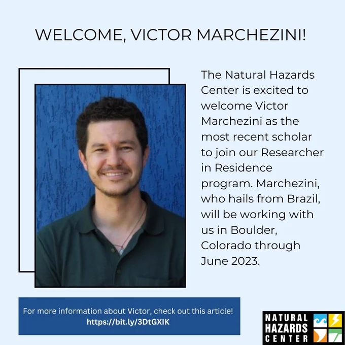 Please join us in welcoming Victor Marchezini to the Natural Hazards Center! Victor is our newest scholar in the Researcher in Residence program, and he will be working with us in Boulder, Colorado until June of 2023.