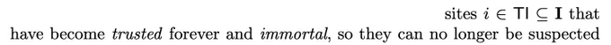 "sites i \in TI \subseteq I that have become *trusted* forever and *immortal*, so they can no longer be suspected"