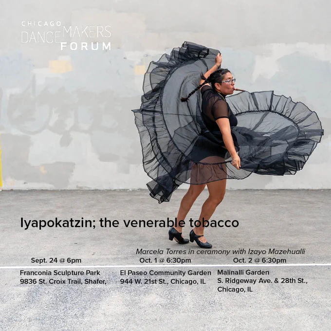 An image of a performer with a cigar and a Folkloric black mesh skirt in high action. Text, "Iyapokatzin; the venerable tobacco smoke. Franconia Sculpture Park, Sept. 24 @ 6pm, 29836 St. Croix Trail, Shafer, MN 55074 | El Paseo Community Garden, Oct. 1 @ 6:30pm, 944 W. 21st St., Chicago, IL 60608 | Malinalli Garden, Oct. 2 @ 6:30pm, S. Ridgeway Ave. & 28th St., Chicago, IL 60623"
