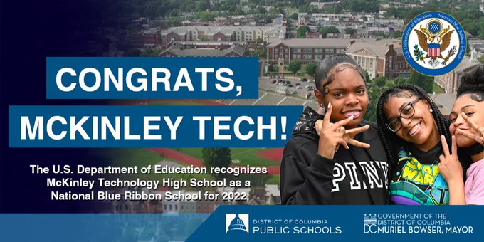 Graphic that reads, "Congrats McKinley Tech!" The U.S. Department of Education recognizes McKinley Tech HS as a National Blue Ribbon School for 2022" with logos for DC Public Schools and Mayor Muriel Bowser, with smiling McKinley students and the McKinley campus in the background 
