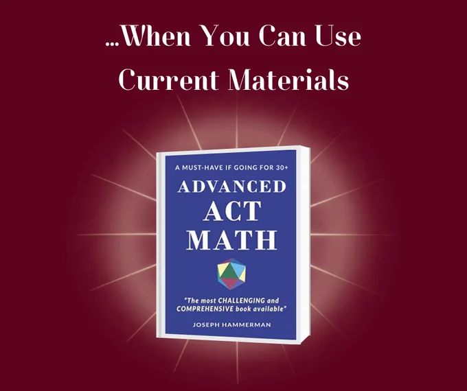 Image with the Advanced ACT Math Material with a caption reading "When you can use current materials."