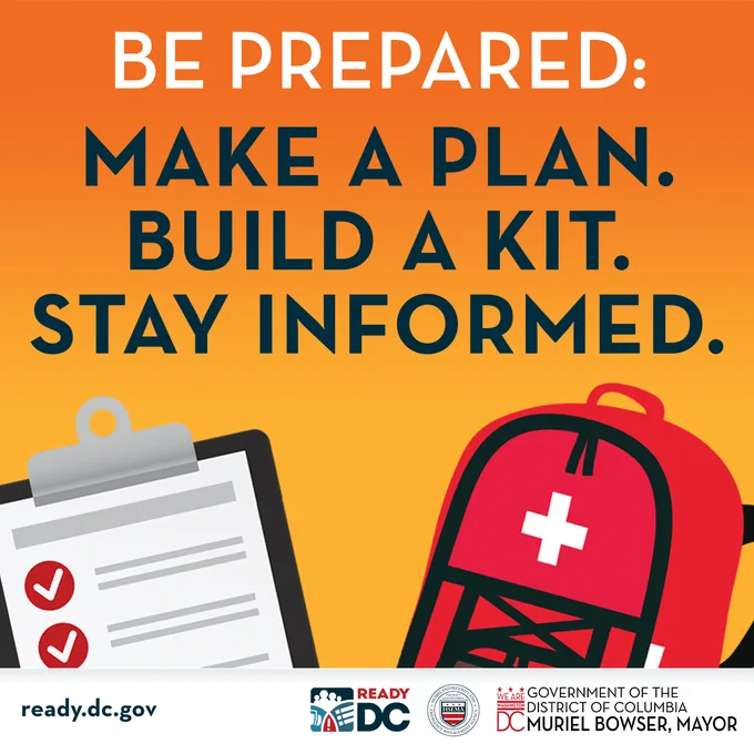 Be prepared. Make a plan. Build a kit. Stay informed. visit ready.dc.gov
