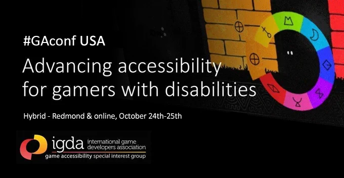 GAconf USA, advancing accessibility for gamers with disabilities. Hybrid - Redmond & online, October 24th-25th