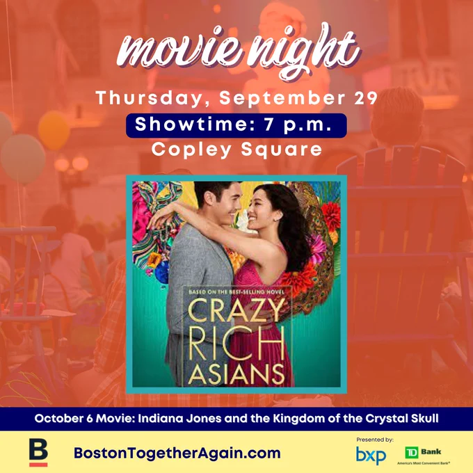 The image shows a faded picture of people laying on the grass watching a movie. Over the image is an orange filter with text and the poster of the film Crazy Rich Asians Text: Movie Night Thursday, September 29 Jurassic Park 7pm  Copley Square October 6 Movie: Indiana Jones and the Kingdom of the Crystal Skull BostonTogetherAgain.com Presented by: BXP TD Bank