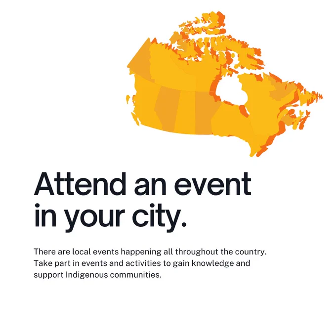 Attend an event in your city. There are local events happening all throughout the country. Take part in events and activities to gain knowledge and support Indigenous communities.