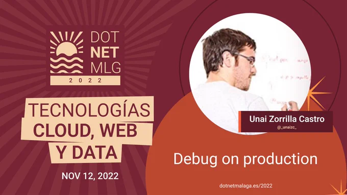Card con el logo de dotnetmalaga, título de la charla Debug on production con la foto de Unai Zorrilla Castro @_unaizc_. Luego letras donde pone Tecnologías Cloud, Web y Data, la fecha 12 de Noviembre y la web dotnetmalaga.es/2022