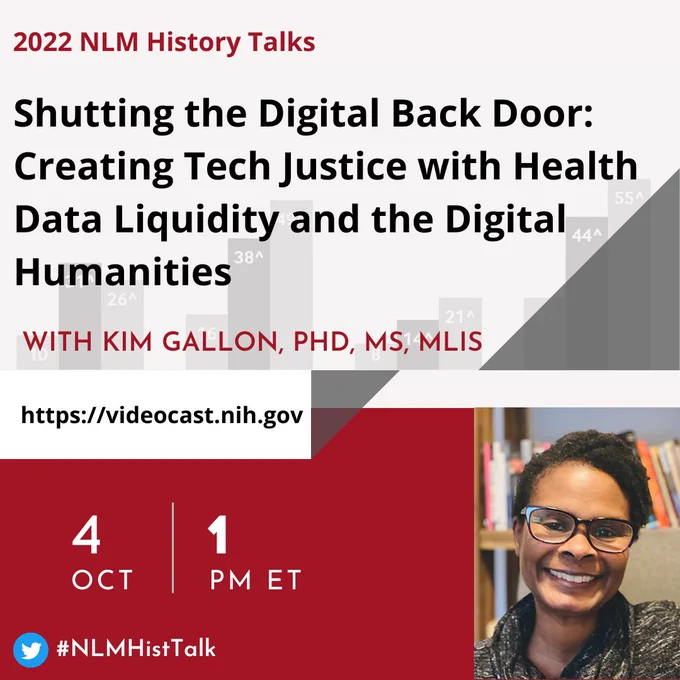 A promotional graphic for the 2022 NLM History Talk titled "Shutting the Digital Back Door: Creating Tech Justice with Health Data Liquidity and the Digital Humanities" with Kim Gallon, PhD, MS, MLIS on Tuesday, October 4 at 1:00 p.m. ET. The lecture, which uses the #NLMHistTalk hashtag, can be seen watched through https://videocast.nih.gov.