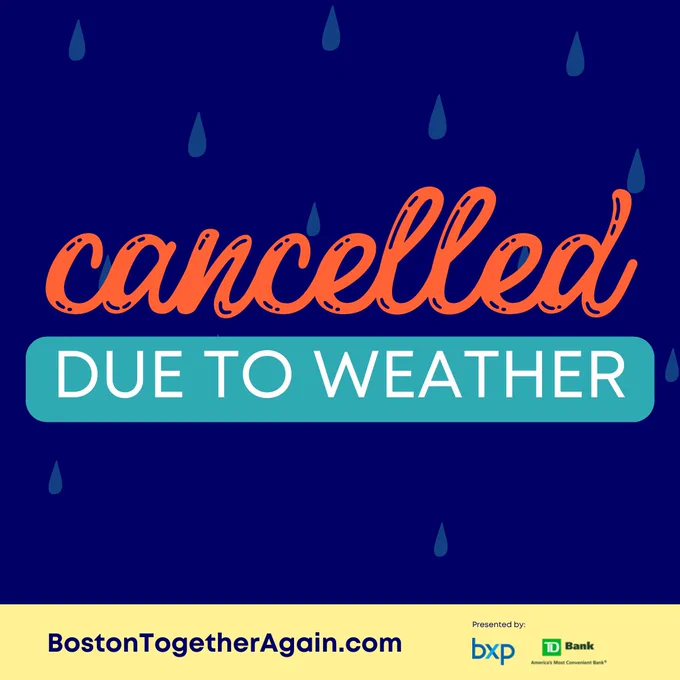 Graphic with a dark blue backdrop with lighter blue raindrops. TEXT: Cancelled due to weather. BostonTogetherAgain.com Presented by: BXP TD Bank