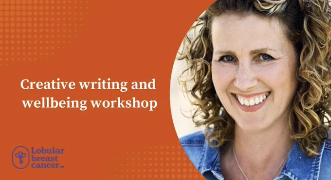 Colour photo of writer Josie Lloyd and author of The Cancer Ladies Running Club with long brown hair, big smile and wearing a blue denim shirt. Orange background saying Creative Writing and Wellbeing workshop and the logo of Lobular Breast Cancer UK in purple.