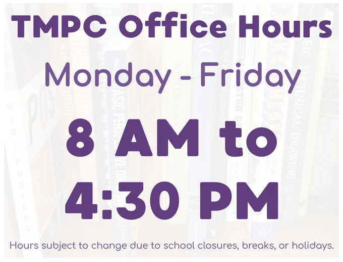 Image with the following in large text, TMPC Office Hours Monday to Friday 8 AM to 4:30 PM. The following text at a smaller size, Hours subject to change due to school closures, breaks, or holidays.