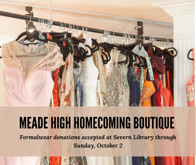 Meade High Homecoming Boutique. Formalwear donations accepted at Severn Library through Sunday, October 2.