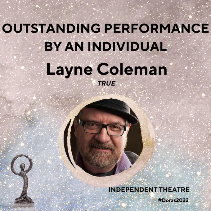 Recipient for Outstanding Performance by an Individual (Independent Theatre) is Layne Coleman - TRUE