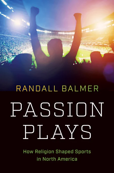 book cover for Passion Plays: How Religion Shaped Sports in North America